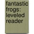 Fantastic Frogs: Leveled Reader
