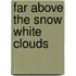 Far Above The Snow White Clouds