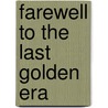 Farewell To The Last Golden Era by Rubil Morales