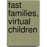 Fast Families, Virtual Children door Beth Anne Shelton