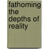 Fathoming the Depths of Reality