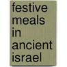 Festive Meals in Ancient Israel door Peter Altmann