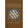 Fidelity Without Fundamentalism door J. Hughes Gerard