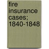Fire Insurance Cases; 1840-1848 door Edmund Hatch Bennett