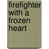 Firefighter With A Frozen Heart