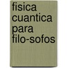 Fisica cuantica para filo-sofos by Alberto Clemente De La Torre