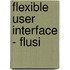Flexible User Interface - Flusi