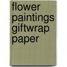 Flower Paintings Giftwrap Paper by Carol Belanger Grafton