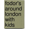 Fodor's Around London With Kids by Jacqueline Brown