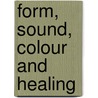 Form, Sound, Colour and Healing by Theo Gimbel
