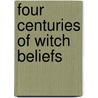 Four Centuries Of Witch Beliefs door Reginald Thorne Davies