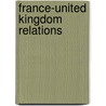 France-United Kingdom Relations by Frederic P. Miller