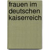 Frauen Im Deutschen Kaiserreich by Maria Hesse