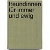 Freundinnen für immer und ewig by Patricia Schröder