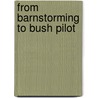 From Barnstorming To Bush Pilot door Colonel Don G. Gaylor Usaf (ret.)