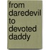 From Daredevil To Devoted Daddy