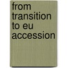From Transition To Eu Accession door World Bank