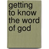 Getting To Know The Word Of God door Debra L. Sweeting
