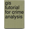 Gis Tutorial For Crime Analysis door Wilpen L. Gorr