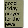 Good Friday Prayer For The Jews by Frederic P. Miller