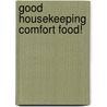 Good Housekeeping Comfort Food! door Good Housekeeping Magazine