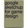 Google Sketchup For Game Design by Robin de Jongh