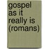 Gospel as It Really is (Romans)