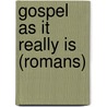 Gospel as It Really is (Romans) by S. Olyott