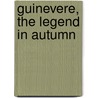 Guinevere, The Legend in Autumn by Persia Woolley
