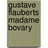 Gustave Flauberts Madame Bovary
