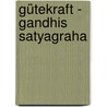 Gütekraft - Gandhis Satyagraha by Martin Arnold