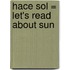 Hace Sol = Let's Read about Sun