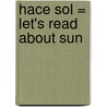 Hace Sol = Let's Read about Sun door Susan Nations
