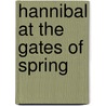 Hannibal At The Gates Of Spring by J.P.V. Stewart