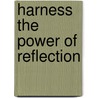 Harness The Power Of Reflection door Ronald Nash