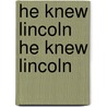 He Knew Lincoln He Knew Lincoln by Ida M. Tarbell