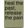 Heal the Past, Release the Pain door Michael Moran