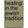 Healing In The Jewish Tradition door Steven J. Kaplan