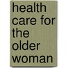 Health Care for the Older Woman door Morton A. Stenchever