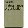 Health Maintenance Organization by Frederic P. Miller