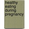 Healthy Eating During Pregnancy door Stacey Nelson