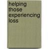 Helping Those Experiencing Loss door Susan G. Fowler