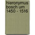 Hieronymus Bosch Um 1450 - 1516