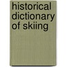 Historical Dictionary Of Skiing by E. John B. Allen