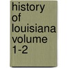 History Of Louisiana Volume 1-2 door Charles Gayarre