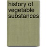 History Of Vegetable Substances door The Publisher