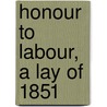Honour To Labour, A Lay Of 1851 door Emmeline Charlotte E. Stuart Wortley