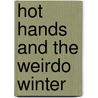 Hot Hands And The Weirdo Winter door Derrick C. Brown