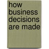 How Business Decisions Are Made door Marylane Kamberg