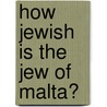 How Jewish Is The Jew Of Malta? by Doreen Bärwolf